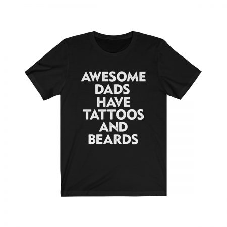 Short Sleeve Tee T-Shirt Unisex Several Colors - Awesome Dads Have Tattoos and Beards