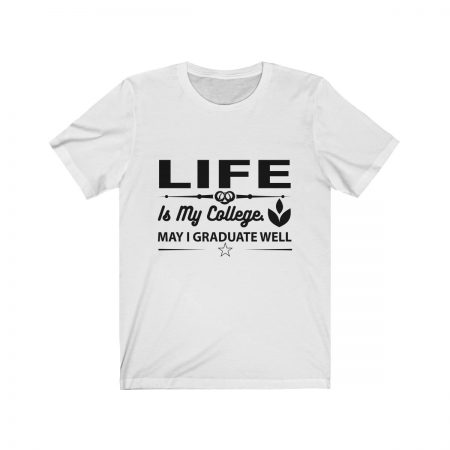 Short Sleeve Tee T-Shirt Unisex Several Colors - Life is my College May I Graduate Well