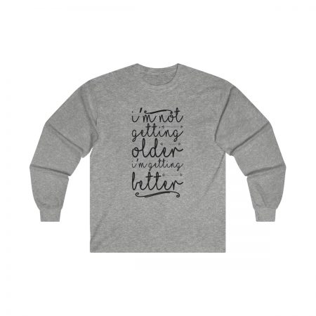 Ultra Cotton Long Sleeve Tee Several Colors - I’m not getting older I’m getting better - Image 2