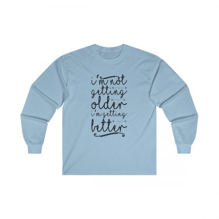 Ultra Cotton Long Sleeve Tee Several Colors - I’m not getting older I’m getting better - Image 5