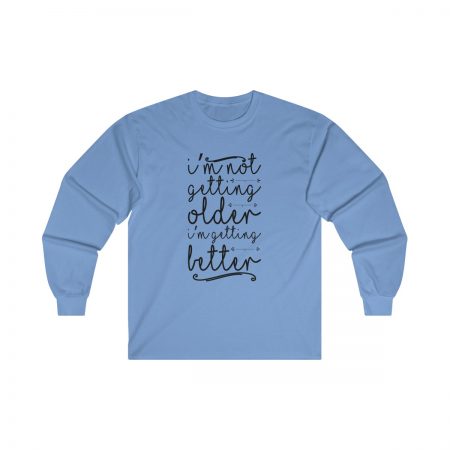 Ultra Cotton Long Sleeve Tee Several Colors - I’m not getting older I’m getting better - Image 6