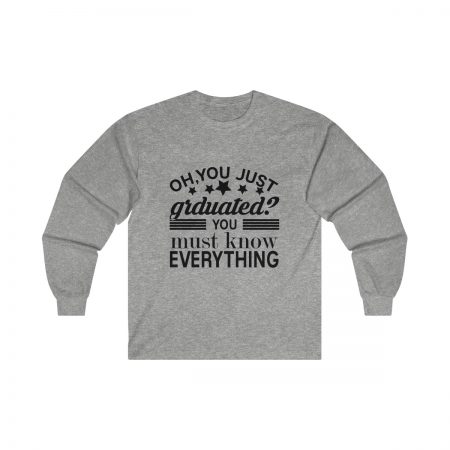 Ultra Cotton Long Sleeve Tee Several Colors - Oh You Just Graduated? You Must Know Everything - Image 2