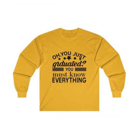 Ultra Cotton Long Sleeve Tee Several Colors - Oh You Just Graduated? You Must Know Everything - Image 3