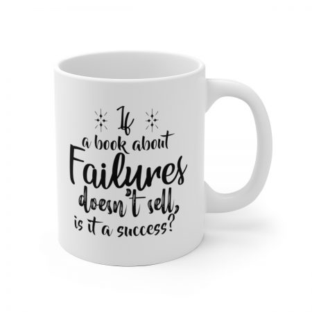 White Coffee Mug - Quote - If a book about failures doesn’t sell is it a success?