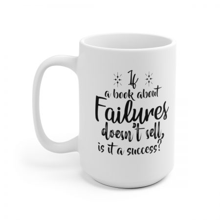 White Coffee Mug - Quote - If a book about failures doesn’t sell is it a success? - Image 6