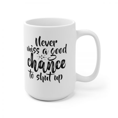 White Coffee Mug - Quote - Never miss a good chance to shut up - Image 5