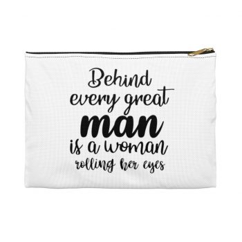 Accessory Makeup Pouch - Behind every great man is a women rolling her eyes