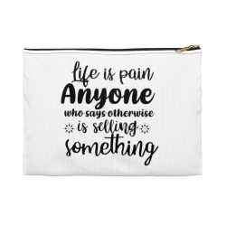 Accessory Makeup Pouch - Life is pain Anyone who says otherwise is selling something