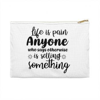 Accessory Makeup Pouch - Life is pain Anyone who says otherwise is selling something