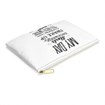 Accessory Makeup Pouch - My Day Starts Backwards I Wake Up Tired and I go to Bed Wide Awake