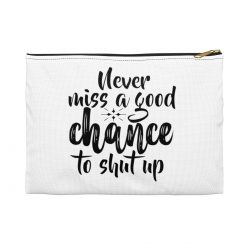 Accessory Makeup Pouch - Never miss a good chance to shut up