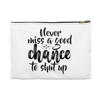 Accessory Makeup Pouch - Never miss a good chance to shut up