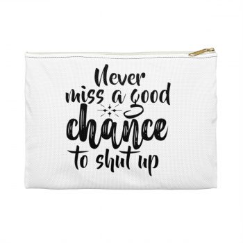 Accessory Makeup Pouch - Never miss a good chance to shut up