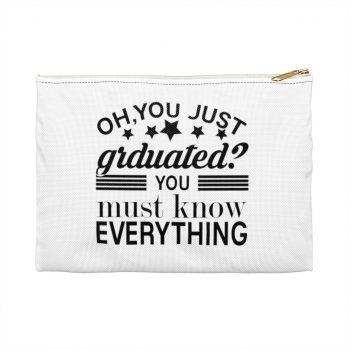 Accessory Makeup Pouch - Oh You Just Graduated? You Must Know Everything