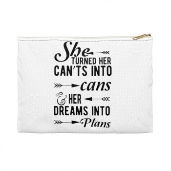 Accessory Makeup Pouch - She Turned Her Can’ts Into Cans & Her Dreams Into Plans