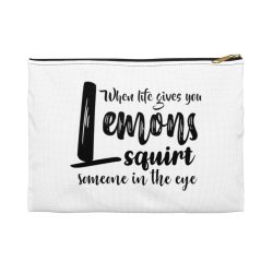 Accessory Makeup Pouch - When life give you lemons squirt someone in the eye