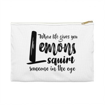 Accessory Makeup Pouch - When life give you lemons squirt someone in the eye