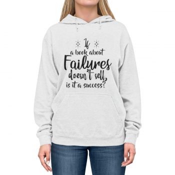 Hoodie Unisex Several Colors - If a book about failures doesn’t sell is it a success?