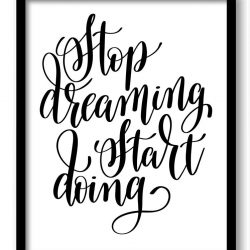 INSTANT DOWNLOAD Stop dreaming Start doing Black White Print Poster Black Words Text Saying Quote Home Decor Wall Art Motivational Custom