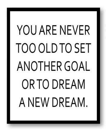 INSTANT DOWNLOAD You Are Never too Old to Set Another Goal or to Dream a New Dream Inspirational Quote Poster Print Wall Decor Black White