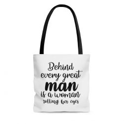 Tote Bag Quote Behind every great man is a women rolling her eyes