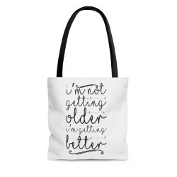 Tote Bag Quote I’m not getting older I’m getting better