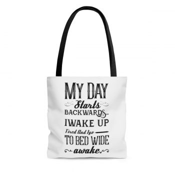 Tote Bag Quote My Day Starts Backwards I Wake Up Tired and I go to Bed Wide Awake