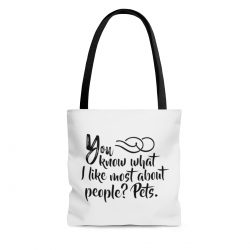 Tote Bag Quote You know what I like most about people? Pets.