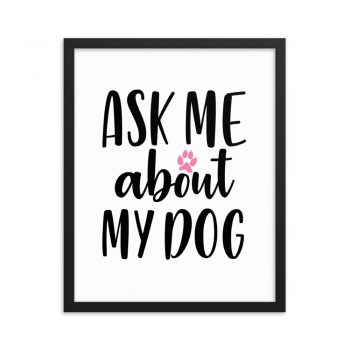 Wall Art Framed Poster Print - Ask Me About My Dog