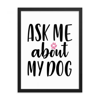 Wall Art Framed Poster Print - Ask Me About My Dog