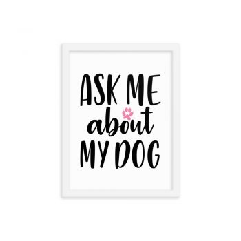 Wall Art Framed Poster Print - Ask Me About My Dog