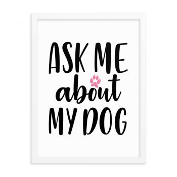 Wall Art Framed Poster Print - Ask Me About My Dog