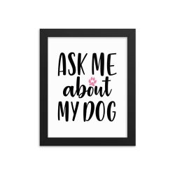 Wall Art Framed Poster Print - Ask Me About My Dog