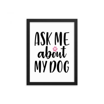 Wall Art Framed Poster Print - Ask Me About My Dog