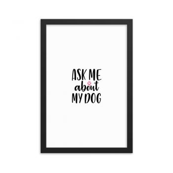 Wall Art Framed Poster Print - Ask Me About My Dog