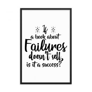 Wall Art Framed Poster Print - If a book about failures doesn’t sell is it a success?