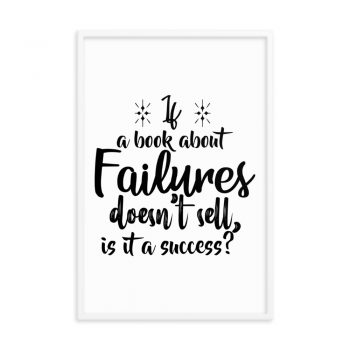 Wall Art Framed Poster Print - If a book about failures doesn’t sell is it a success?