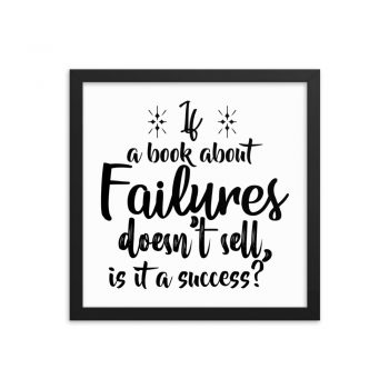 Wall Art Framed Poster Print - If a book about failures doesn’t sell is it a success?