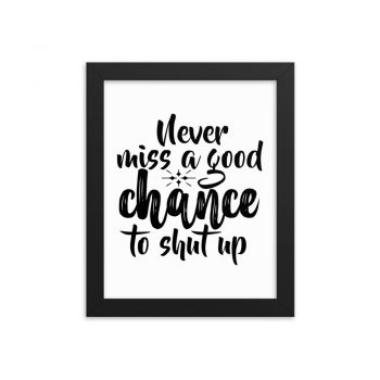 Wall Art Framed Poster Print - Never miss a good chance to shut up