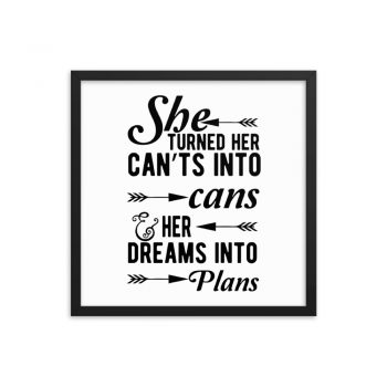 Wall Art Framed Poster Print - She Turned Her Can’ts Into Cans & Her Dreams Into Plans