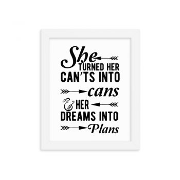 Wall Art Framed Poster Print - She Turned Her Can’ts Into Cans & Her Dreams Into Plans