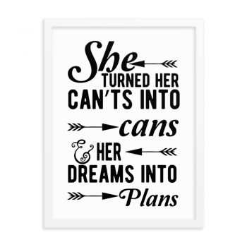 Wall Art Framed Poster Print - She Turned Her Can’ts Into Cans & Her Dreams Into Plans