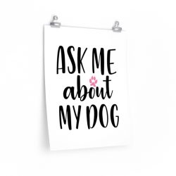 Wall Art Posters Prints - Ask Me About My Dog