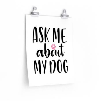 Wall Art Posters Prints - Ask Me About My Dog