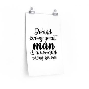 Wall Art Posters Prints - Behind every great man is a women rolling her eyes