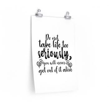 Wall Art Posters Prints - Do not take life too seriously, you will never get out of it alive