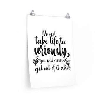 Wall Art Posters Prints - Do not take life too seriously, you will never get out of it alive