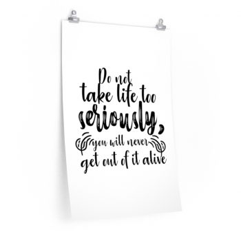 Wall Art Posters Prints - Do not take life too seriously, you will never get out of it alive