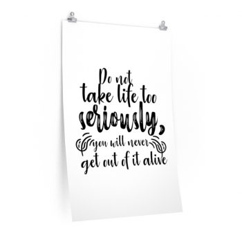 Wall Art Posters Prints - Do not take life too seriously, you will never get out of it alive