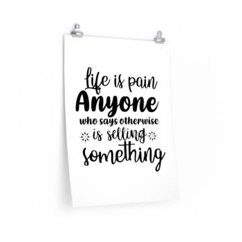 Wall Art Posters Prints - Life is pain Anyone who says otherwise is selling something